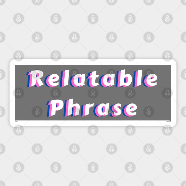 Relatable Phrase White Sticker by KoreDemeter14